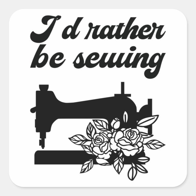 Sewing - I'd Rather Be Sewing Square Sticker (Front)