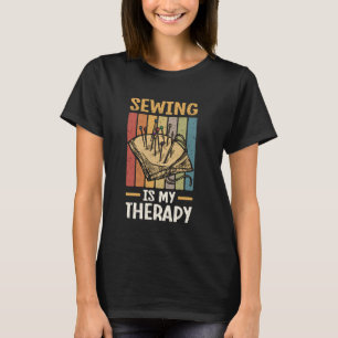 Sewing Is My Therapy Quilting Design For Quilter T-Shirt