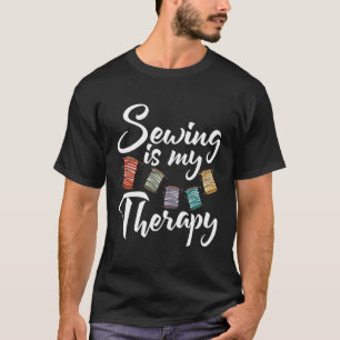 Sewing Is My Therapy Quilting Quilter Sewer T-Shirt