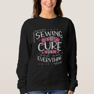 Sewing is the Cure for Everything Seamstress  1 Sweatshirt