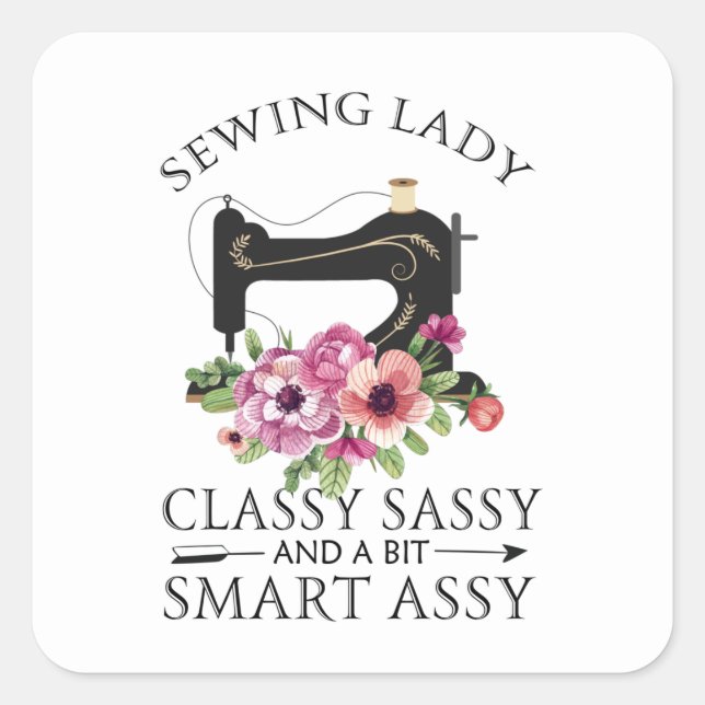 Sewing Lady Class Sassy And A Bit Smart Assy Square Sticker (Front)