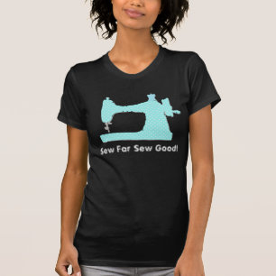 sewing machine sew far sew good tshirt