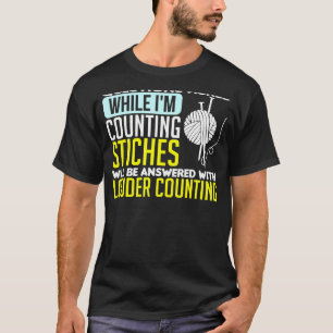 Sewing Questions Asked While Im Counting Stiches 9 T-Shirt