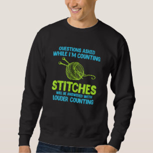 Sewing Questions Asked While Im Counting Stiches Sweatshirt