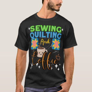 Sewing Quilting Coffee - Sewer Quilters Novelty - T-Shirt