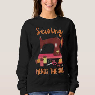 Sewing Quilting Cute Women Sewing Mends The Soul Sweatshirt