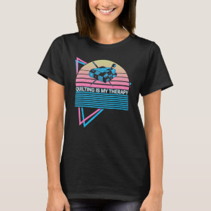 Sewing Retro Quilting Is My Therapy T-Shirt