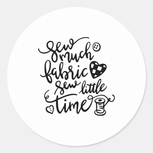 Sewing | Sew Much Fabric Sew Little Time Classic Round Sticker (Front)