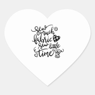 Sewing Sew Much Fabric Sew Little Time Heart Sticker