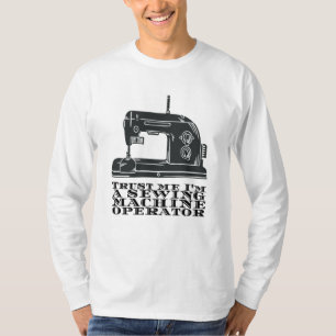 Sewing - Trust Me I'm A Sewing Machine Operator T-Shirt