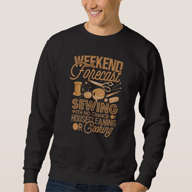 Sewing  Weekend Forecast  Quilting Sewers Hobby Sweatshirt (Front)