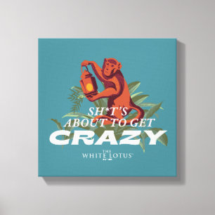 Sh*t's About to Get Crazy - The White Lotus Canvas Print