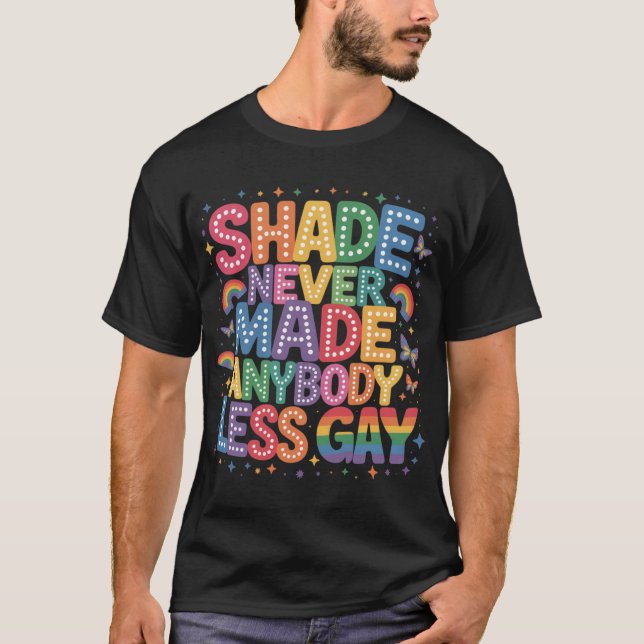 Shade Never Made Anybody Less Gay Pride LGBT Month T-Shirt (Front)