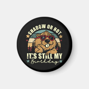shadow or not it's still my birthday magnet