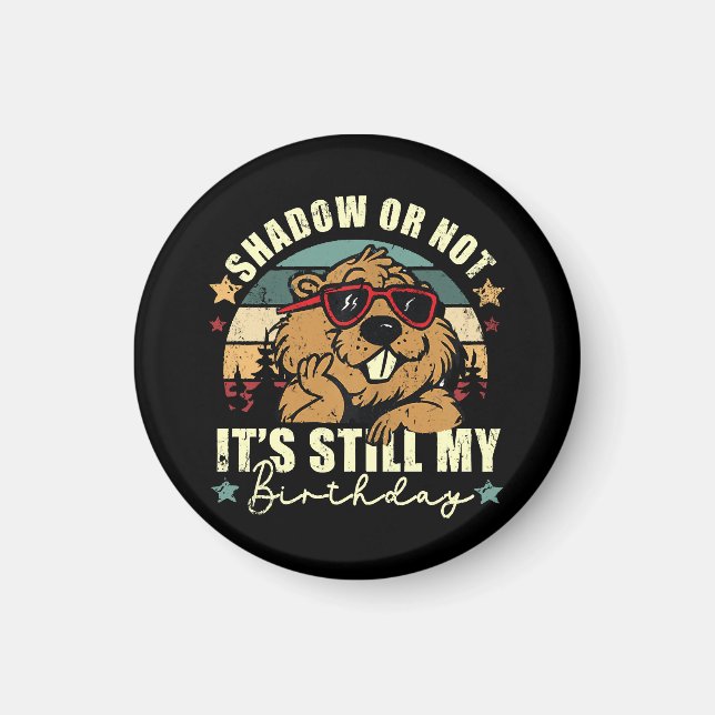 shadow or not it's still my birthday magnet (Front)