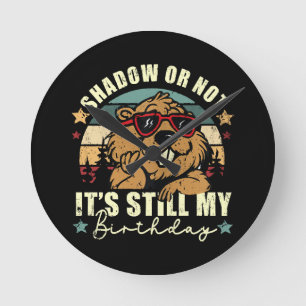 shadow or not it's still my birthday round clock