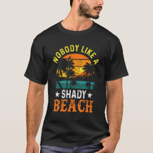 Shady Beach  Women No One Likes A Shady Beach T-Shirt