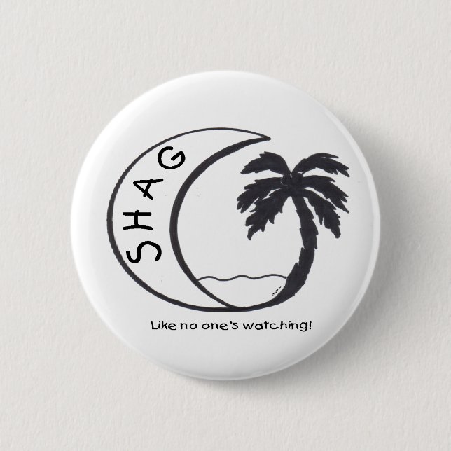 SHAG Like No One's Watching! button (Front)