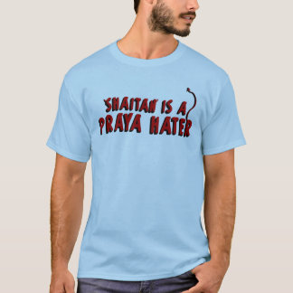 Shaitan is a Praya Hater T-Shirt