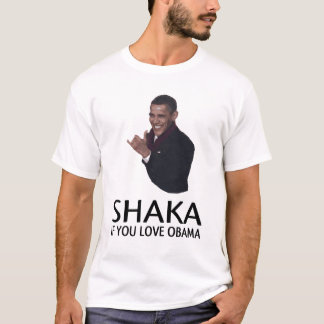 SHAKA if you love obama T-Shirt