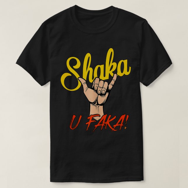 SHAKA U FAKA  T-Shirt (Design Front)