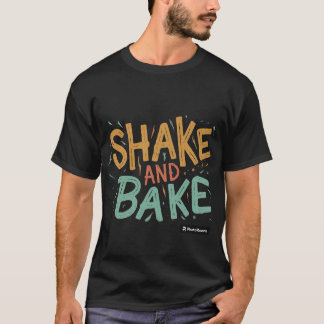 SHAKE AND BAKE T-Shirt