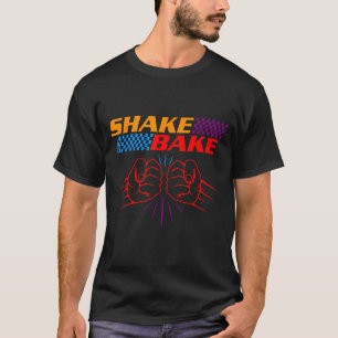 Shake And Bake T Shirt _ Funny T Shirt Sayings For