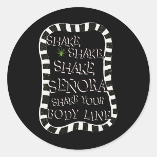 Shake Shake Senora Funny Halloween  Classic Round Sticker