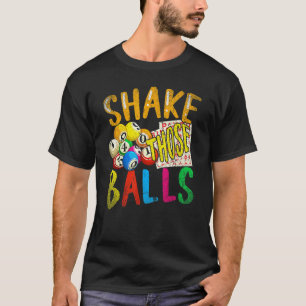 Shake Those Balls Bingo Player Lottery  Bingo T-Shirt