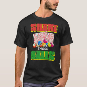 Shake Those Balls Bingo Player Lottery Gambling  B T-Shirt