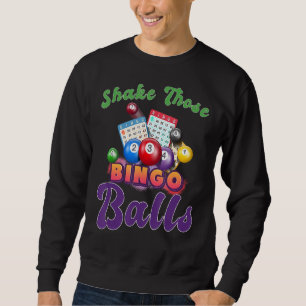 Shake Those Balls Funny Bingo Player Bingo Novelti Sweatshirt