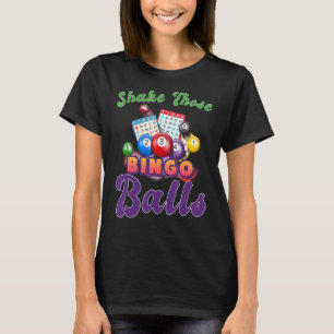 Shake Those Balls Funny Bingo Player Bingo Novelti T-Shirt