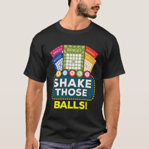 Shake Those Balls Funny Bingo Player Gifts Bingo N T-Shirt