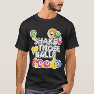 Shake Those Balls Funny Bingo Player Lottery Appar T-Shirt