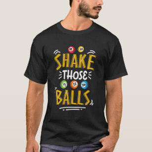 Shake Those Balls Gambling Lottery Bingo Balls Dau T-Shirt