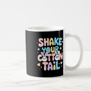 Shake Your Cotton Tail Cute Easter Bunny Happy Eas Coffee Mug