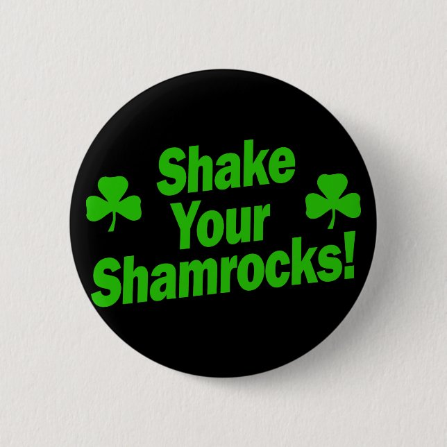 Shake Your Shamrocks! 6 Cm Round Badge (Front)