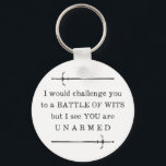 Shakespeare Funny Quote Insult Key Ring<br><div class="desc">Funny Shakespeare insult quote,  I would challenge you to a battle of wits but I see you are unarmed.</div>