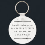 Shakespeare Funny Quote Insult Key Ring<br><div class="desc">Funny Shakespeare insult quote,  I would challenge you to a battle of wits but I see you are unarmed.</div>