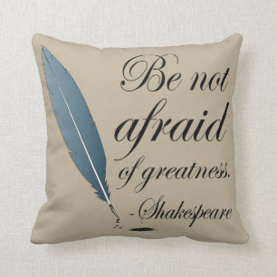 Shakespeare Quote Be Not Afraid Of Greatness Cushion