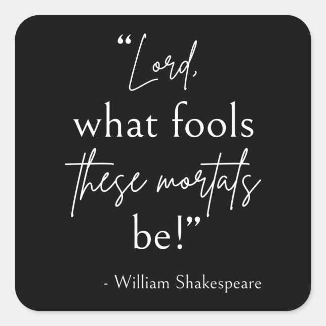 Shakespeare Quote - Fool Mortals II Square Sticker (Front)