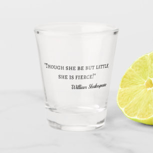 Shakespeare Quote - Little But Fierce I Shot Glass