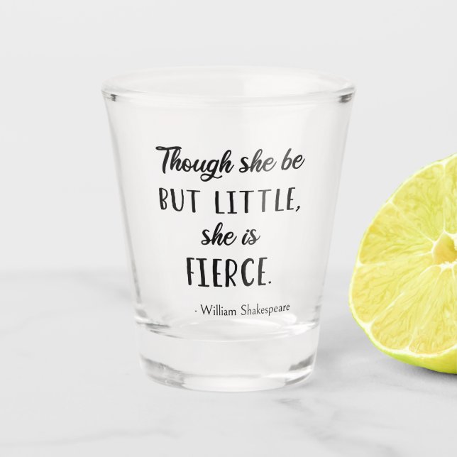 Shakespeare Quote - Little But Fierce II Shot Glass (Front)