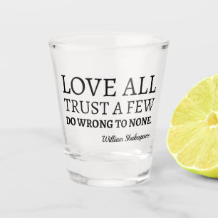 Shakespeare Quote - Love, Trust, And Wrong I Shot Glass