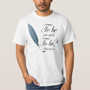 Shakespeare To Be or Not to Be Quote T-Shirt