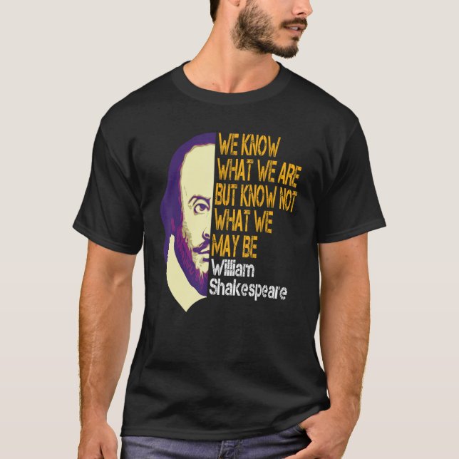 Shakespeare What We Are Inspirational Quote T-Shirt (Front)