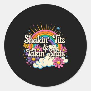 Shakin' And Takin S Funny Inappropriate Adult Humo Classic Round Sticker