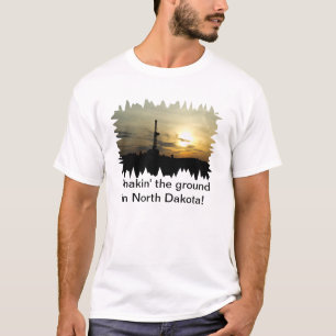 Shakin' the ground in North Dakota! T-Shirt