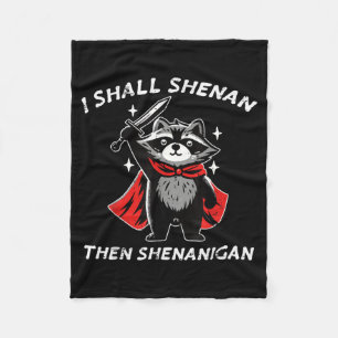 Shall Shenan Shenanigan Racoon Funny Saying Men Fleece Blanket