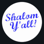 Shalom Y'all! Classic Round Sticker<br><div class="desc">Judaism meets Southern hospitality with this funny,  "Shalom,  Y'all!" design.</div>